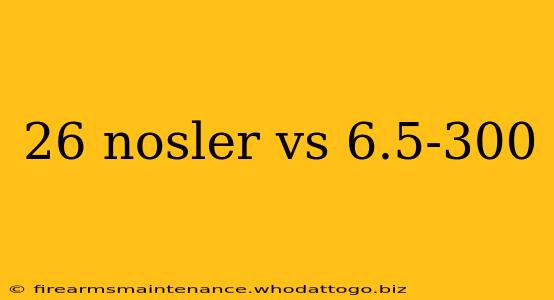 26 nosler vs 6.5-300