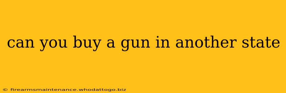 can you buy a gun in another state