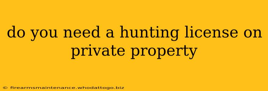 do you need a hunting license on private property