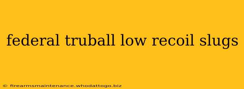 federal truball low recoil slugs