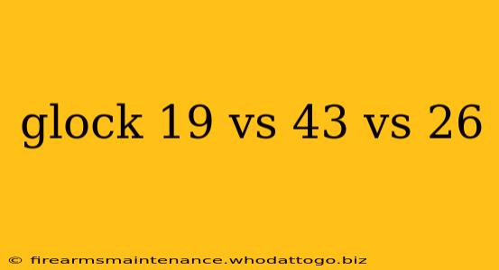 glock 19 vs 43 vs 26