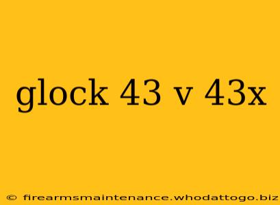 glock 43 v 43x