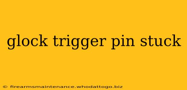 glock trigger pin stuck