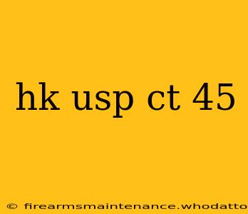 hk usp ct 45