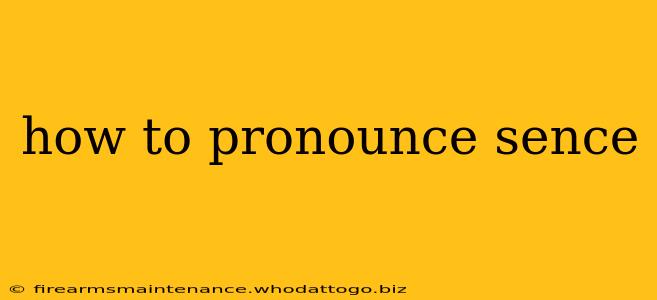 how to pronounce sence