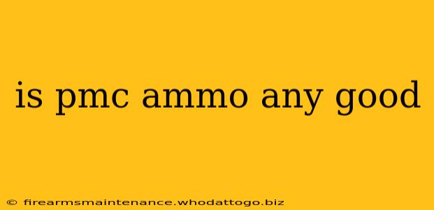 is pmc ammo any good