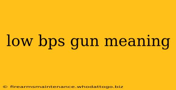 low bps gun meaning