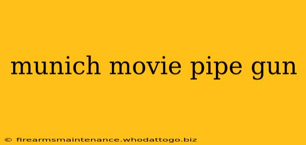 munich movie pipe gun