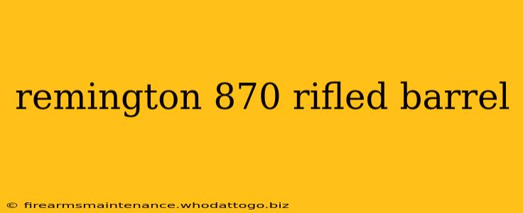 remington 870 rifled barrel