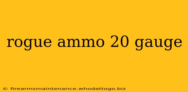 rogue ammo 20 gauge