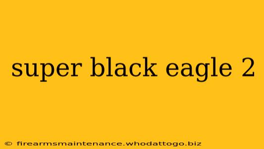 super black eagle 2