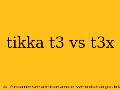 tikka t3 vs t3x