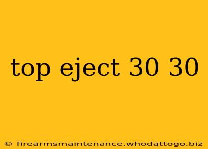 top eject 30 30