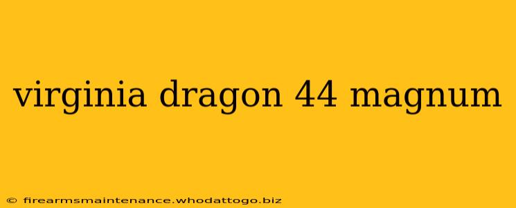 virginia dragon 44 magnum