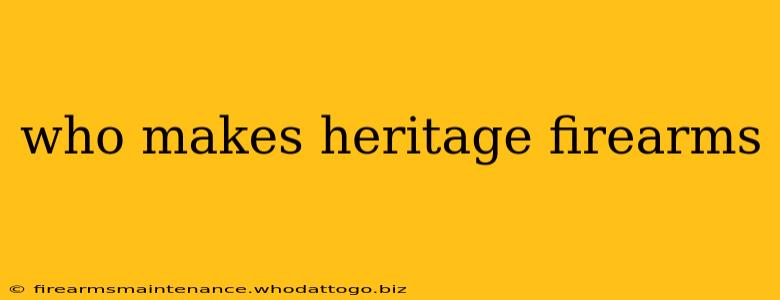 who makes heritage firearms