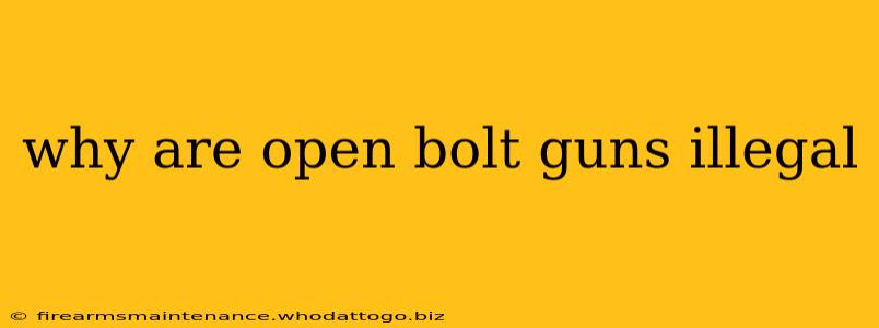 why are open bolt guns illegal